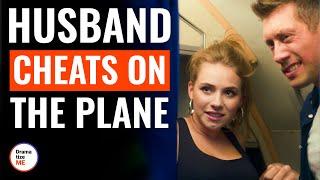 Husband Cheats On The Plane | @DramatizeMe