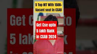 Top 5 NITs with Highest Vacant seats in CSAB Counselling  || JOSAA Round 5 Result 2024 || CSAB 2024