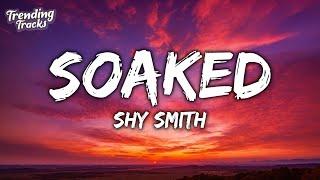 Shy Smith - Soaked (Lyrics) "you get me hot i'm soaked"