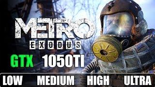 Metro Exodus : GTX 1050TI 4GB | Low - Medium - High - Ultra