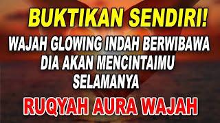 BUKTIKAN SENDIRI! RUQYAH AURA WAJAH GLOWING AURA INDAH BERWIBAWA DIA AKAN MENCINTAIMU SELAMANYA