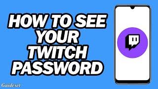 How to See Your Twitch Password | How to Recover Twitch Password If You Forget It