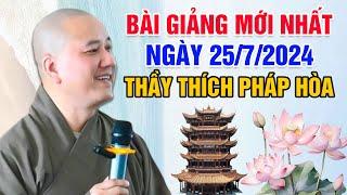 BÀI GIẢNG MỚI NHẤT NGÀY 25/7/2024 | Thầy Thích Pháp Hòa - Tu Viện Trúc Lâm Canada