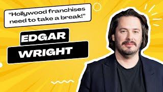 Edgar Wright on franchise filmmaking in Hollywood -- "In 1977, Star Wars was an original script!"