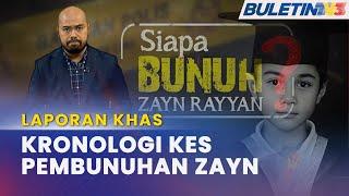 KES BUNUH ZAYN RAYYAN | Kronologi Kehilangan & Kes Pembunuhan Zayn Rayyan