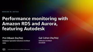 AWS re:Invent 2022 - Performance monitoring with Amazon RDS and Aurora, featuring Autodesk (DAT323)