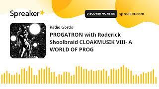 PROGATRON with Roderick Shoolbraid CLOAKMUSIK VIII- A WORLD OF PROG