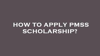 How to apply pmss scholarship?