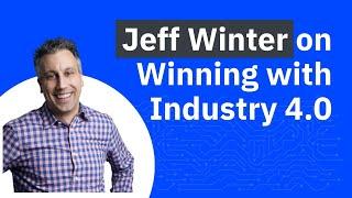 Jeff Winter: How 91% of Manufacturers Are Winning with Industry 4.0 (TRAILER)