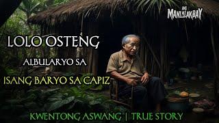 LOLO OSTENG ALBULARYO SA ISANG BARYO SA CAPIZ | KWENTONG ASWANG | TRUE STORY