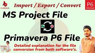 How to do conversion Microsoft Project to PrimaveraP6 | Convert files from primaveraP6 to MS Project