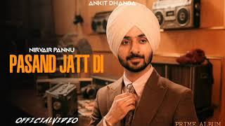 Pasand Jatt Di (Official Video) Nirvair Pannu l Prime Album l Punjabi Songs 2025