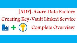 [Complete Overview] - How to Create Azure Key Vault Linked Service in ADF