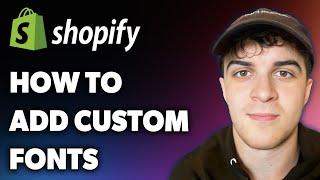 How to Add Custom Fonts to Shopify Change Font (Full 2025 Guide)