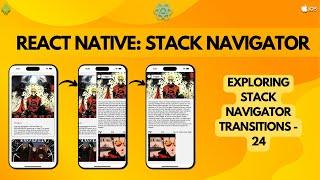 React Native Stack Navigator: Exploring Stack Navigator Transitions - 24