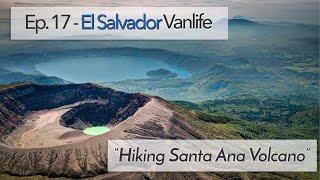 Ep. 17 - Santa Ana Volcano hike, El SALVADOR. Van life in Central America.