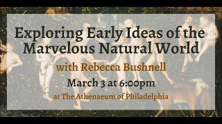 Exploring Early Ideas of the Marvelous Natural World with Rebecca Bushnell