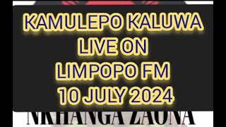 KAMULEPO KALUWA LIVE ON LIMPOPO FM 10 JULY 2024
