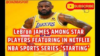 LeBron james among star players featuring in netflix nba sports series Starting 5