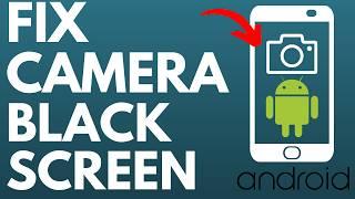 How to Fix Android Camera Black Screen Problem - Camera Not Working on Android