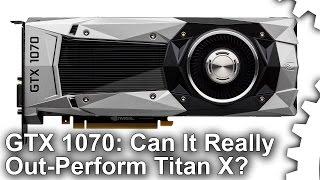 Nvidia GeForce GTX 1070 Review: Can It Really Match Titan X?