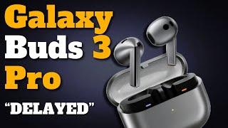 Samsung Galaxy Buds 3 Pro Launch DELAYED: What You Need to Know !!
