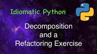 Idiomatic Python: Decomposition & Refactoring Demo