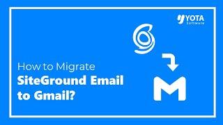 How to Migrate SiteGround Email to Gmail? | Direct Solution 2024