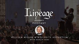 William Miller and Millerite Adventism | Merlin Burt | The Lineage Journey Podcast