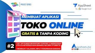 Membuat Aplikasi Toko Online Gratis Tanpa Koding #2 | Appsheet Project