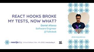 React Hooks broke my tests, now what?  | Daniel Afonso | reactjsday 2020