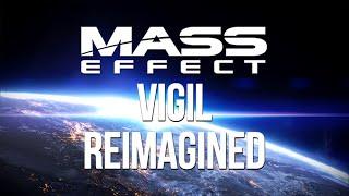 Mass Effect - VIGIL Reimagined