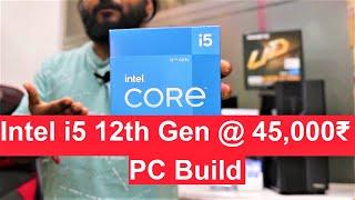 Intel i5 12th Gen | A Budget Future Proof PC build @ 45K