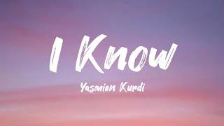 I KNOW | YASMIEN KURDI (LYRICS)