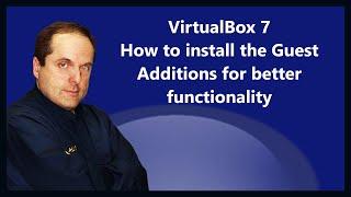 VirtualBox 7  How to install the Guest Additions for better functionality
