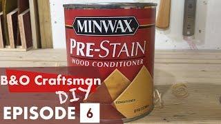 Should I use Pre-Stain Wood Conditioner? S1 E6 ( Season Finale)