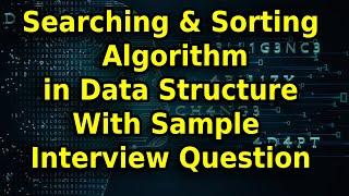 Learn Searching and Sorting Algorithm in Data Structure With Sample Interview Question