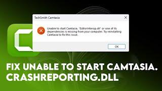 How to Fix Unable to Start Camtasia. Crashreporting.dll or one of its dependencies is missing