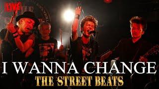 THE STREET BEATS / I WANNA CHANGE [LIVE]