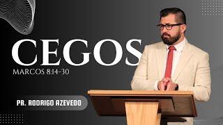 22 - Marcos 8:14-30 - Cegos (Pregação 22) Pr. Rodrigo Azevedo