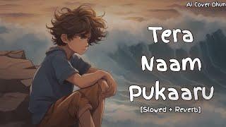 Tera Naam Pukaaru (slowed + reverb) | Ai Cover Song and Dhun #reverb #slowed #slowedreverb #aicover