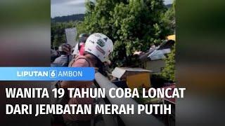 Viral! Wanita 19 Tahun Ingin Melompat Dari Jembatan Merah Putih | Liputan 6 Ambon