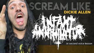 Scream like Dickie Allen from Infant Annihilator