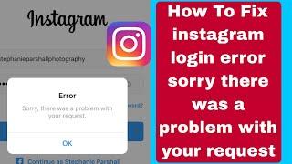 Fix instagram login error sorry there was a problem with your request /instagram login error problem