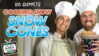 Cooking Show: Snow Cones - Kid Snippets