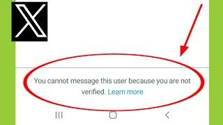 Twitter X | You cannot message this user because you are not verified