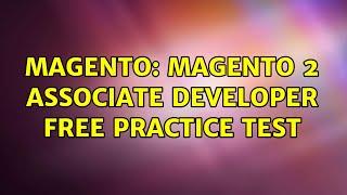 Magento: Magento 2 associate developer free practice test (2 Solutions!!)