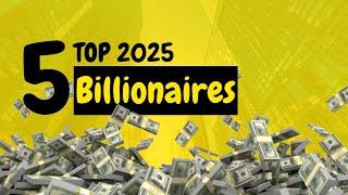 🟡 5 Top Billionaires of the World in 2025  | Motivation for Entrepreneurs