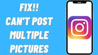 How To Fix Can’t Post Multiple Pictures On Instagram