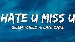 Silent Child & Lani Daye - Hate U/Miss U (Lyrics)